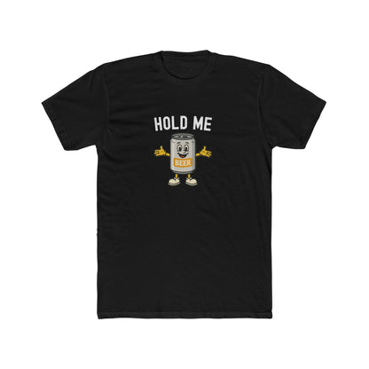 Hold Me - Beer Drinking Shirt