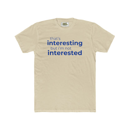 Interesting.  Not Interested - Funny T-shirt