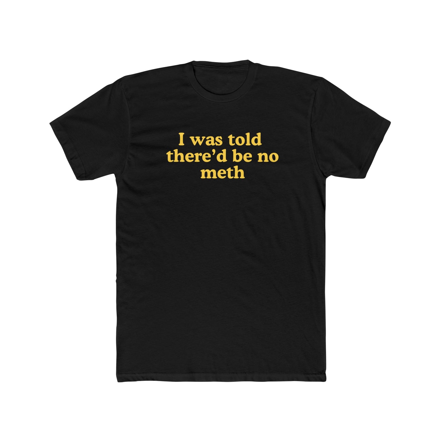 I was told there'd be no meth - Hunter Alibi Tee