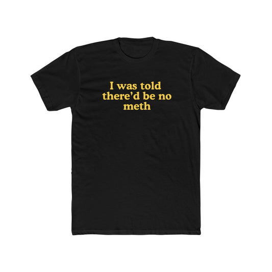 I was told there'd be no meth - Hunter Alibi Tee