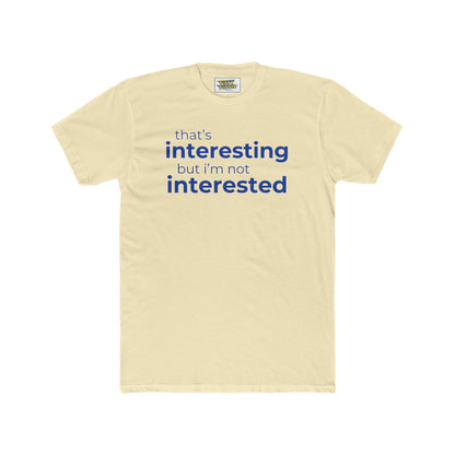 Interesting.  Not Interested - Funny T-shirt