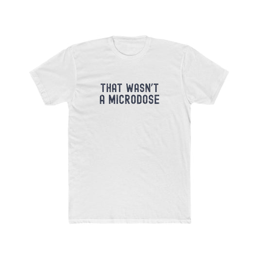 That Wasn’t a Microdose - Too much fun T-shirt