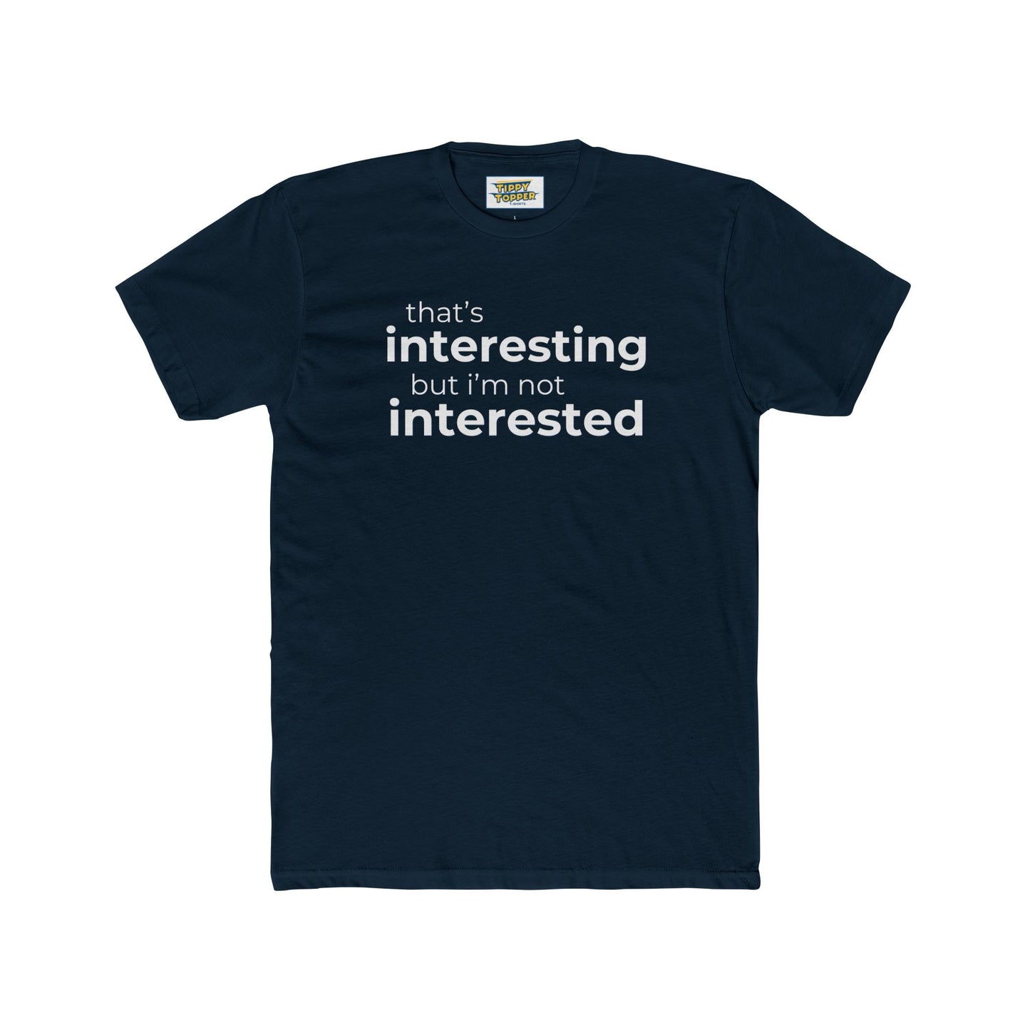 Interesting.  Not Interested - Funny T-shirt