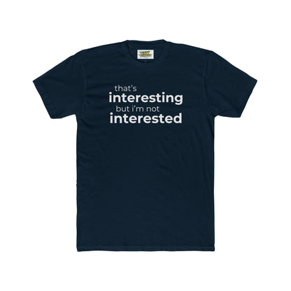 Interesting.  Not Interested - Funny T-shirt