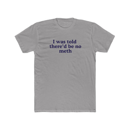 I was told there'd be no meth - Hunter Alibi Tee
