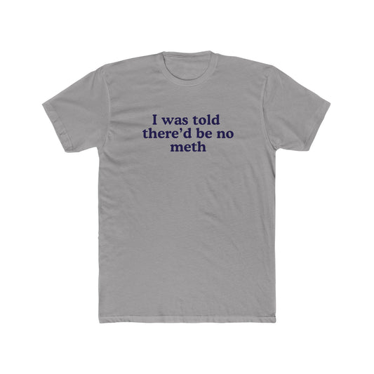 I was told there'd be no meth - Hunter Alibi Tee