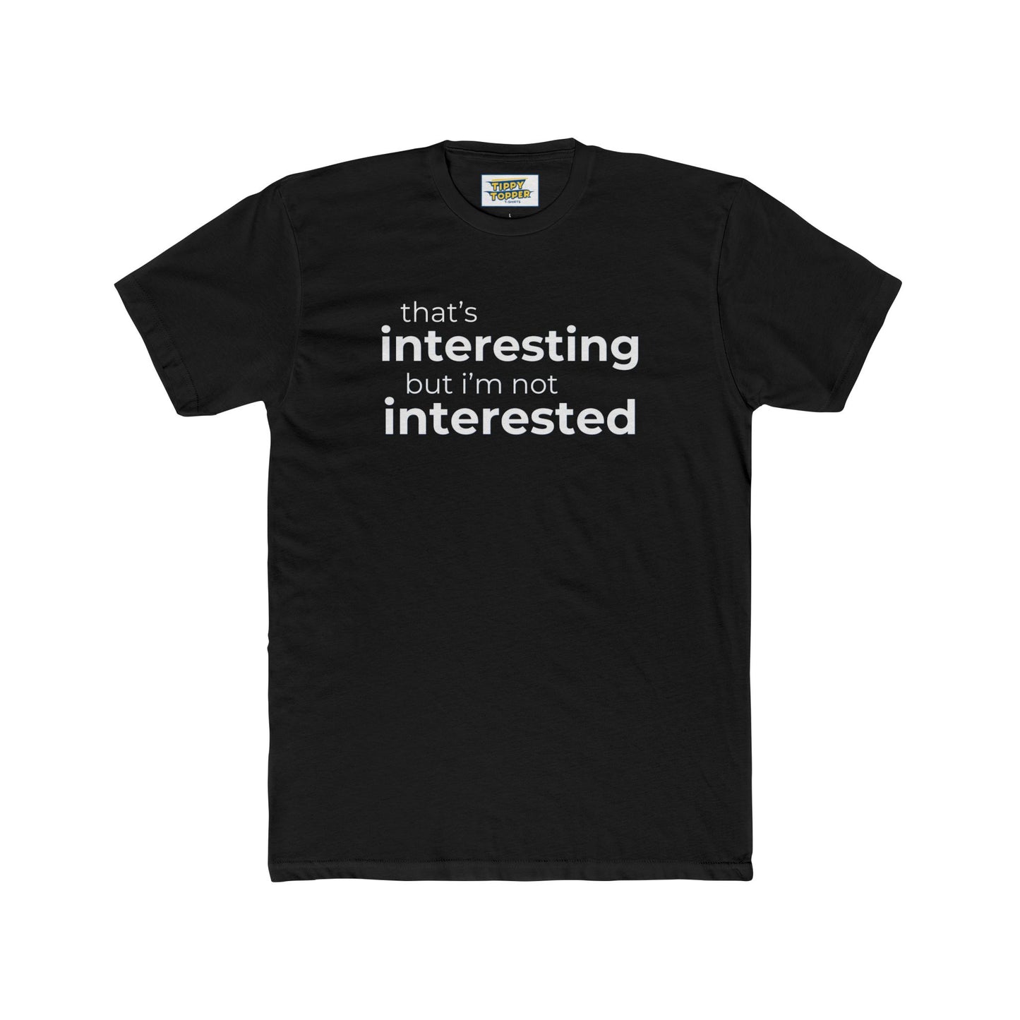Interesting.  Not Interested - Funny T-shirt