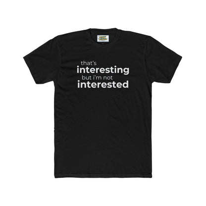 Interesting.  Not Interested - Funny T-shirt