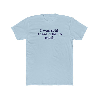 I was told there'd be no meth - Hunter Alibi Tee