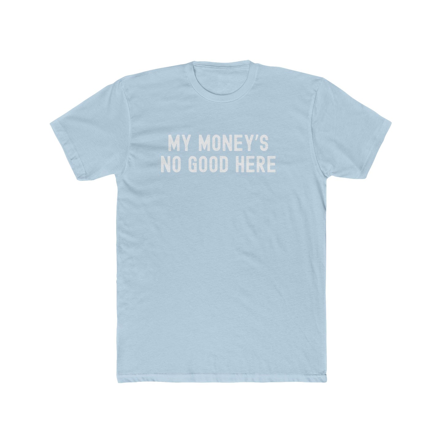 My money's no good here - Men Unisex T-shirt