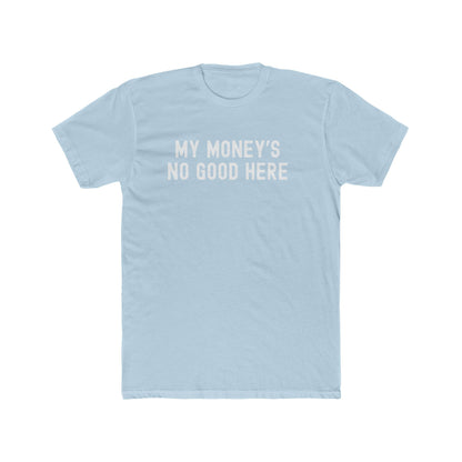 My money's no good here - Men Unisex T-shirt