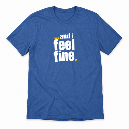 and i feel fine T-shirt