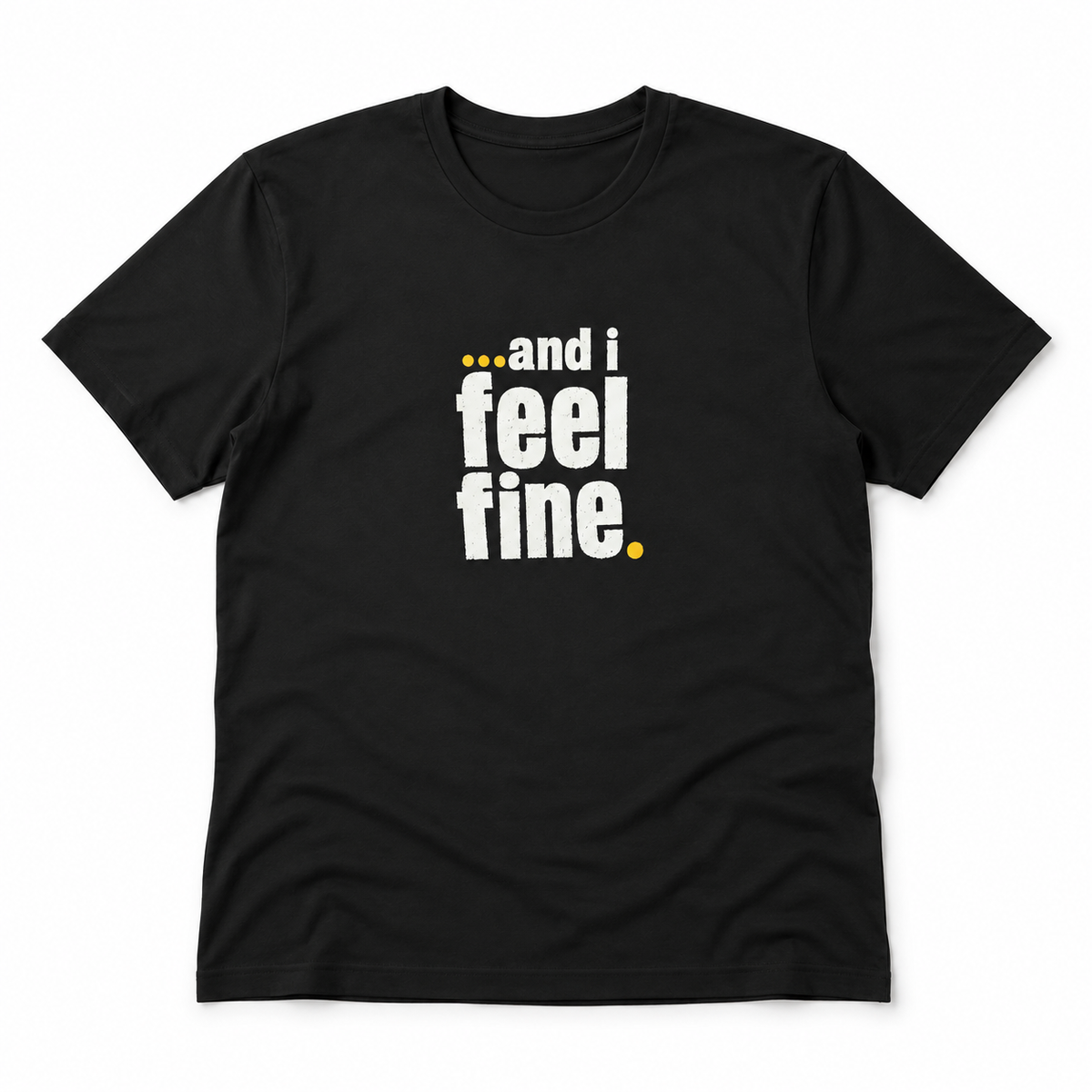 and i feel fine T-shirt