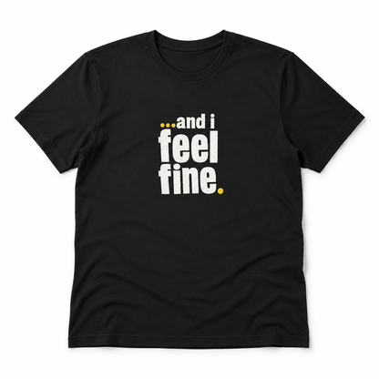 and i feel fine T-shirt
