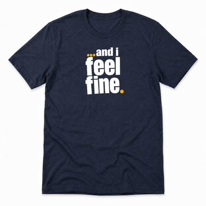and i feel fine T-shirt