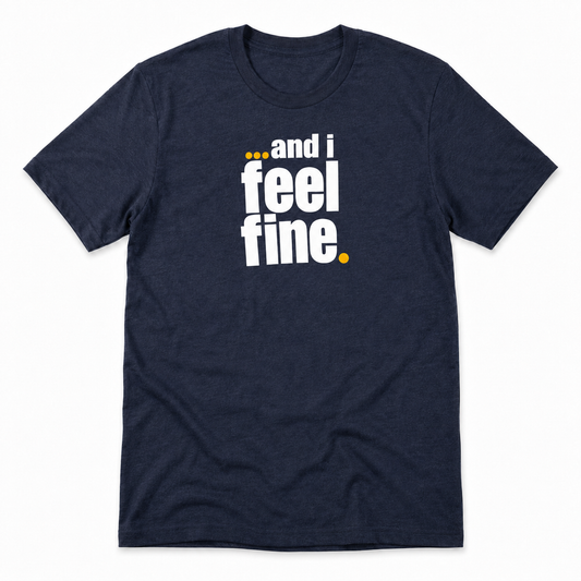 and i feel fine T-shirt