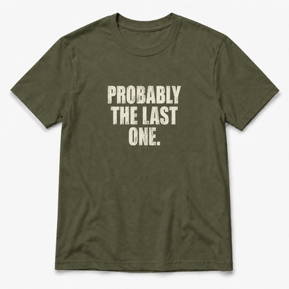 Probably The Last One T-Shirt
