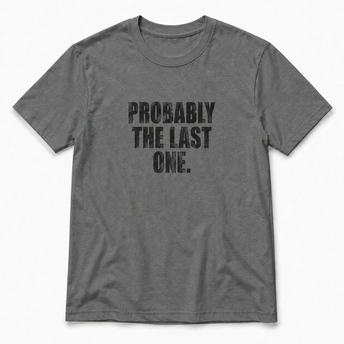 Probably The Last One T-Shirt