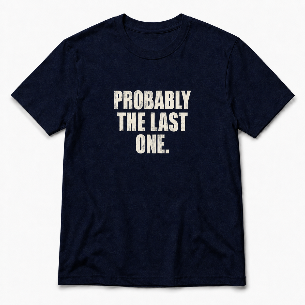 Probably The Last One T-Shirt