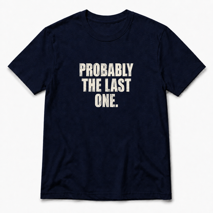 Probably The Last One T-Shirt