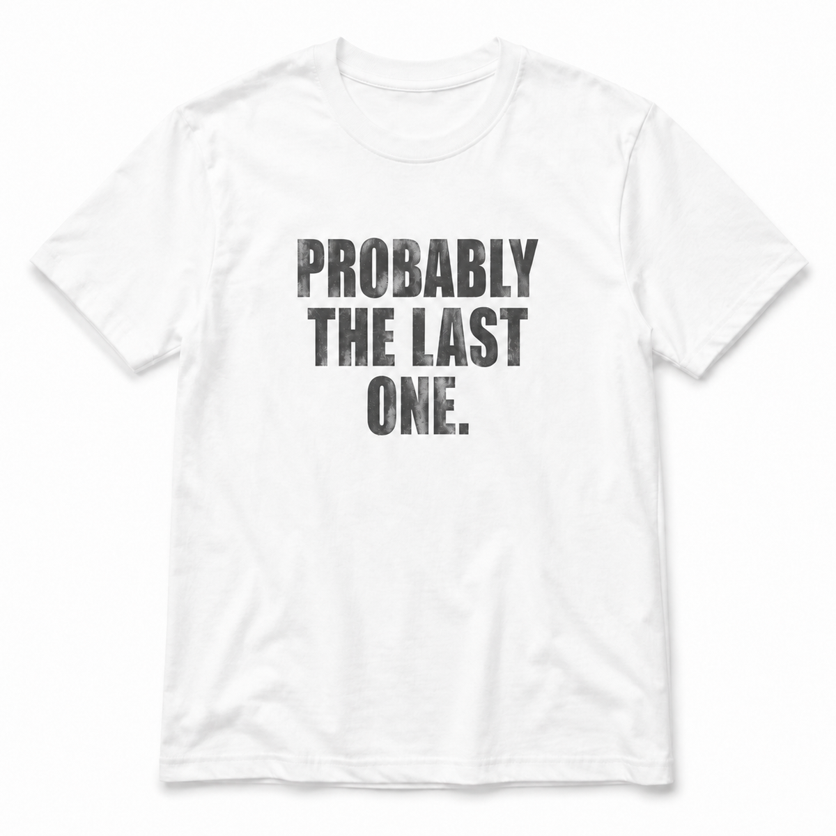 Probably The Last One T-Shirt