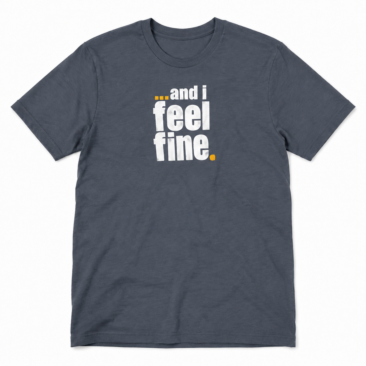 and i feel fine T-shirt