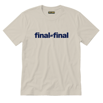 Final ≠ Final T-Shirt